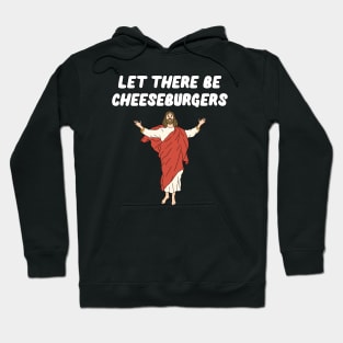 Let There Be Cheeseburgers Hoodie